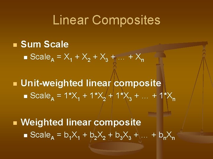 Linear Composites n Sum Scale n n Unit-weighted linear composite n n Scale. A