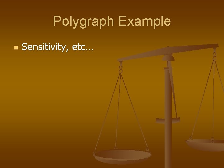 Polygraph Example n Sensitivity, etc… 