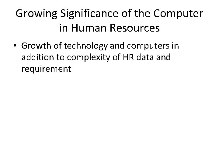 Growing Significance of the Computer in Human Resources • Growth of technology and computers