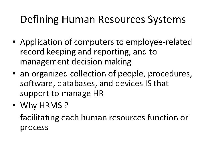 Defining Human Resources Systems • Application of computers to employee-related record keeping and reporting,