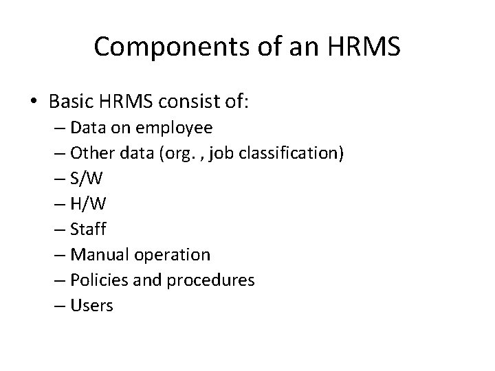 Components of an HRMS • Basic HRMS consist of: – Data on employee –