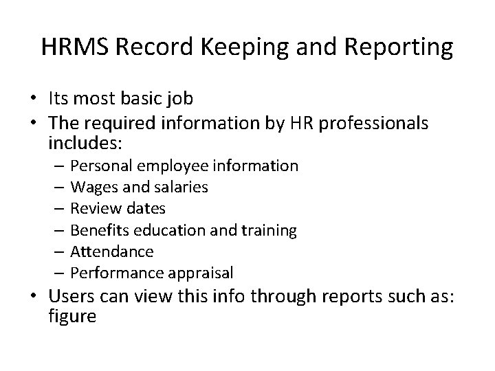 HRMS Record Keeping and Reporting • Its most basic job • The required information