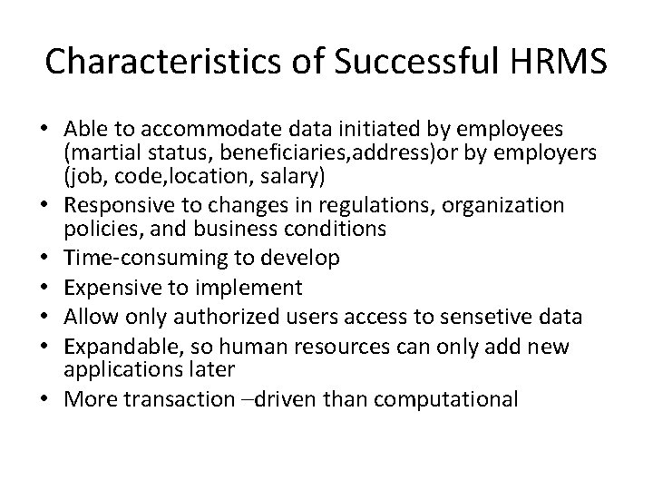 Characteristics of Successful HRMS • Able to accommodate data initiated by employees (martial status,