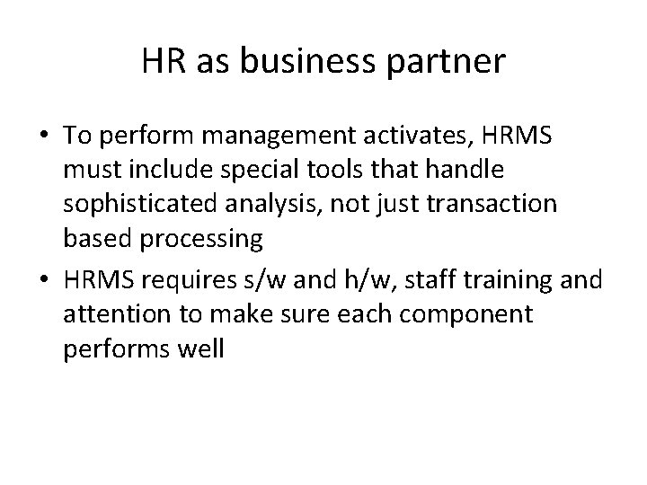 HR as business partner • To perform management activates, HRMS must include special tools