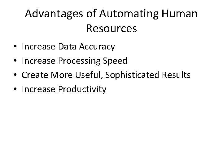 Advantages of Automating Human Resources • • Increase Data Accuracy Increase Processing Speed Create