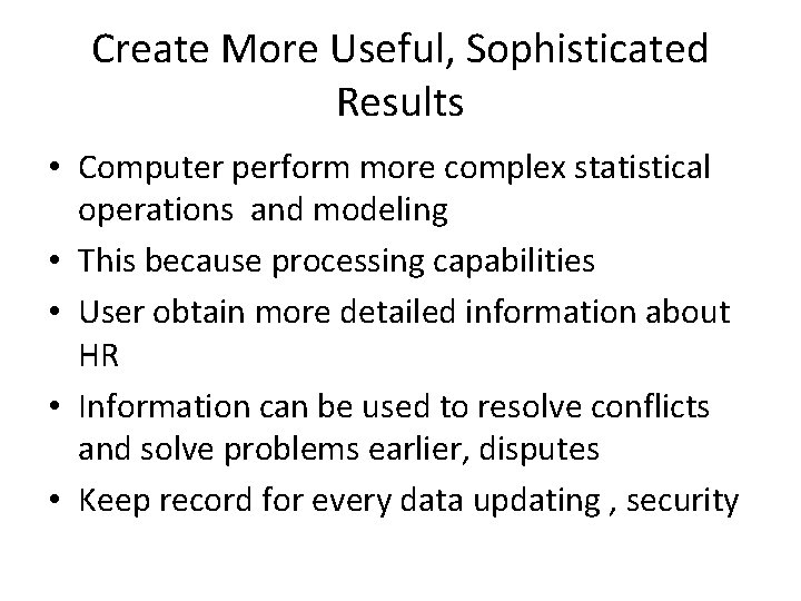 Create More Useful, Sophisticated Results • Computer perform more complex statistical operations and modeling