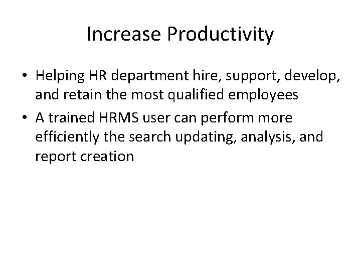 Increase Productivity • Helping HR department hire, support, develop, and retain the most qualified