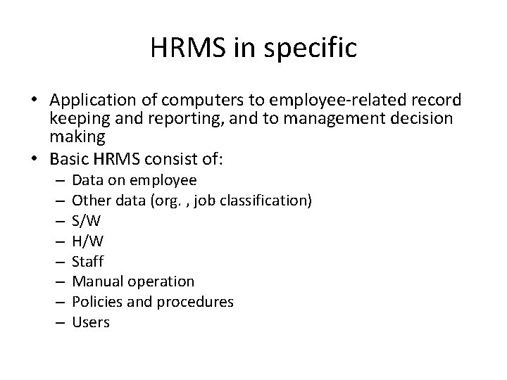 HRMS in specific • Application of computers to employee-related record keeping and reporting, and