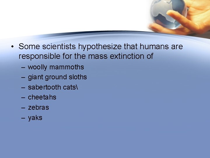 • Some scientists hypothesize that humans are responsible for the mass extinction of
