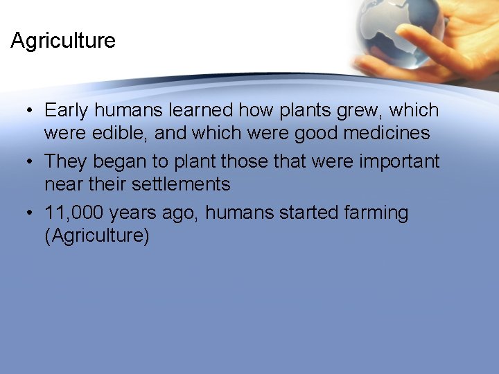 Agriculture • Early humans learned how plants grew, which were edible, and which were