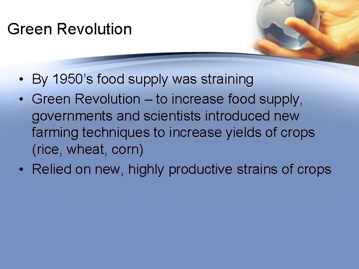 Green Revolution • By 1950’s food supply was straining • Green Revolution – to
