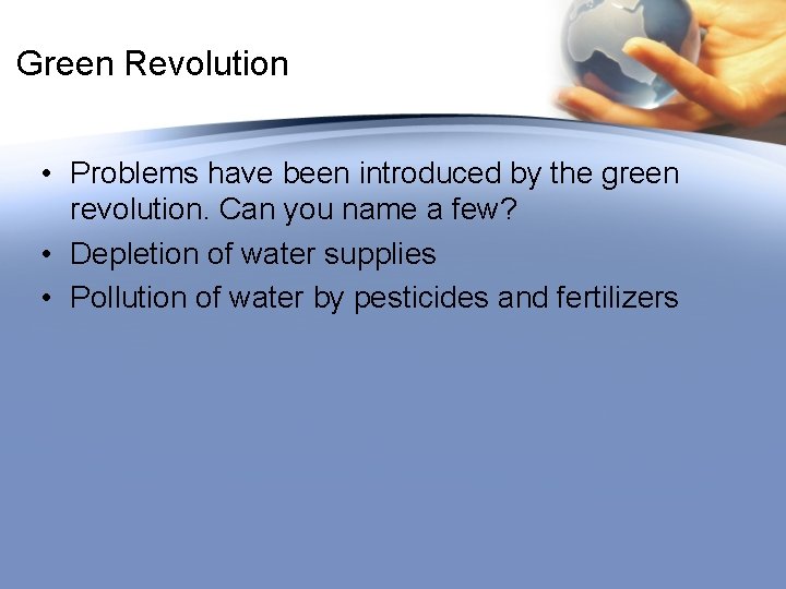 Green Revolution • Problems have been introduced by the green revolution. Can you name