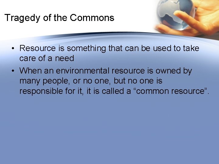 Tragedy of the Commons • Resource is something that can be used to take
