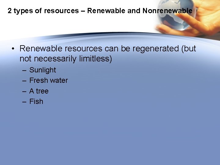 2 types of resources – Renewable and Nonrenewable • Renewable resources can be regenerated
