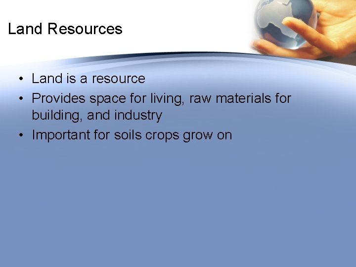 Land Resources • Land is a resource • Provides space for living, raw materials