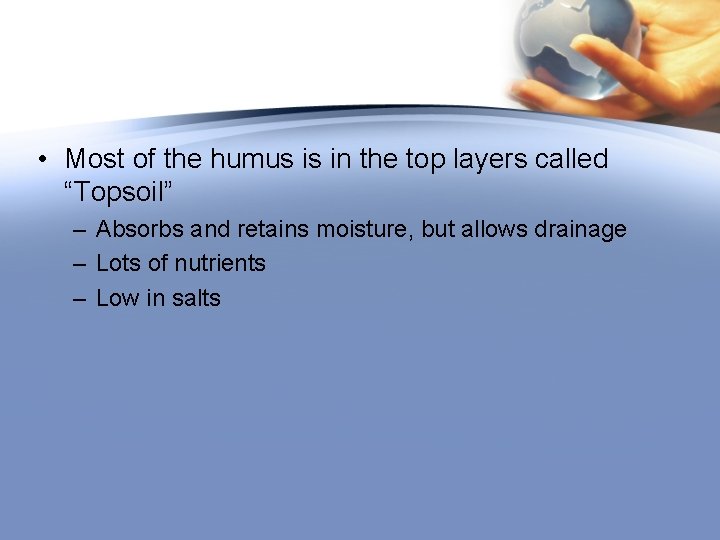  • Most of the humus is in the top layers called “Topsoil” –
