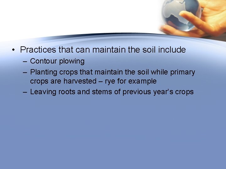  • Practices that can maintain the soil include – Contour plowing – Planting