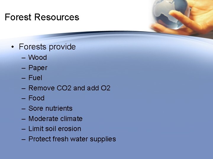 Forest Resources • Forests provide – – – – – Wood Paper Fuel Remove