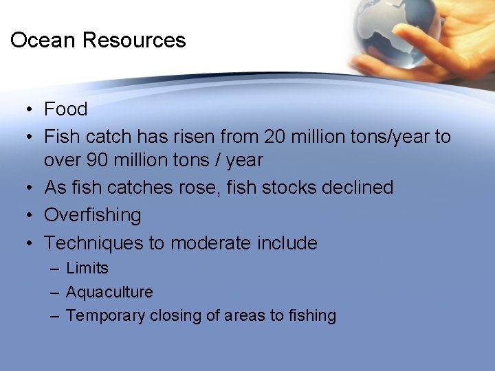 Ocean Resources • Food • Fish catch has risen from 20 million tons/year to