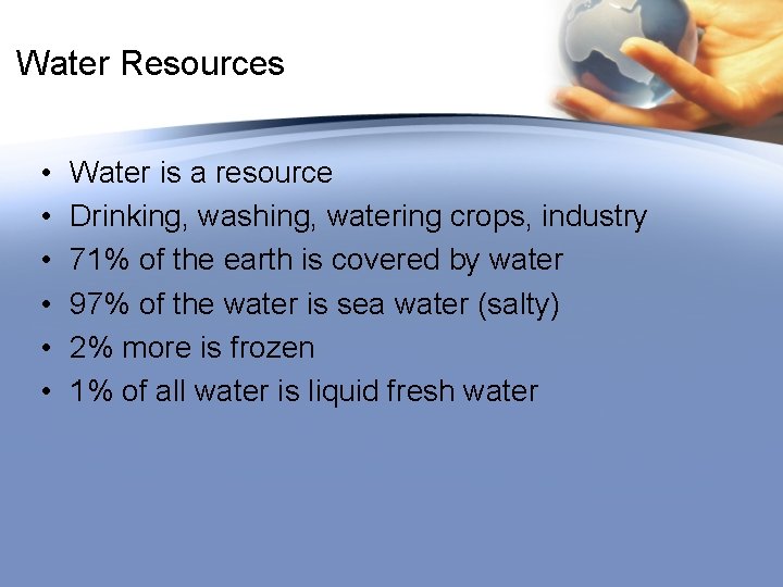 Water Resources • • • Water is a resource Drinking, washing, watering crops, industry