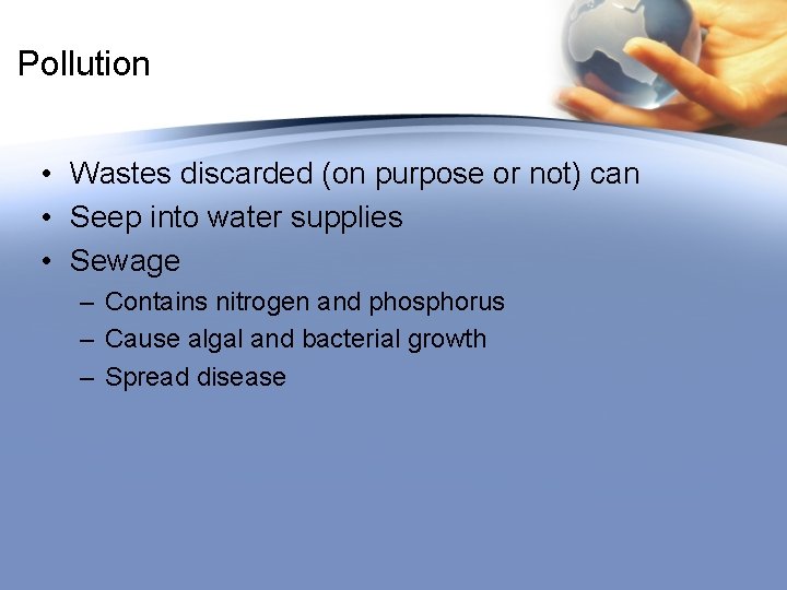 Pollution • Wastes discarded (on purpose or not) can • Seep into water supplies