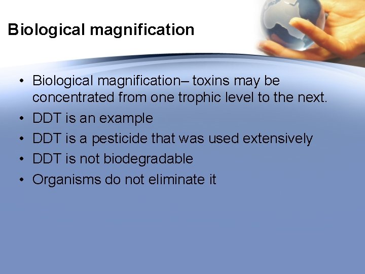 Biological magnification • Biological magnification– toxins may be concentrated from one trophic level to
