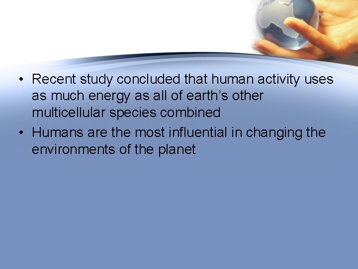  • Recent study concluded that human activity uses as much energy as all