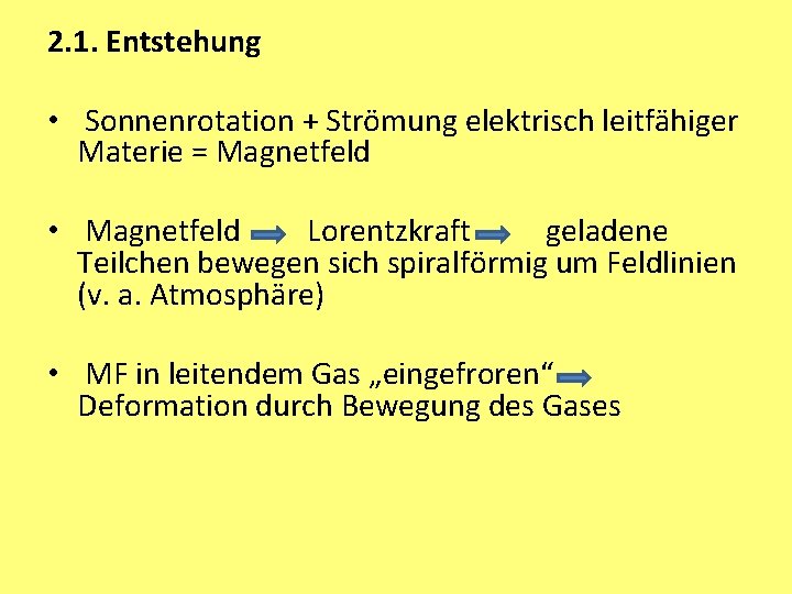 2. 1. Entstehung • Sonnenrotation + Strömung elektrisch leitfähiger Materie = Magnetfeld • Magnetfeld