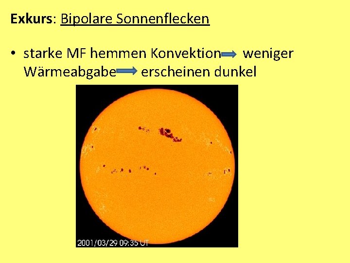 Exkurs: Bipolare Sonnenflecken • starke MF hemmen Konvektion weniger Wärmeabgabe erscheinen dunkel 