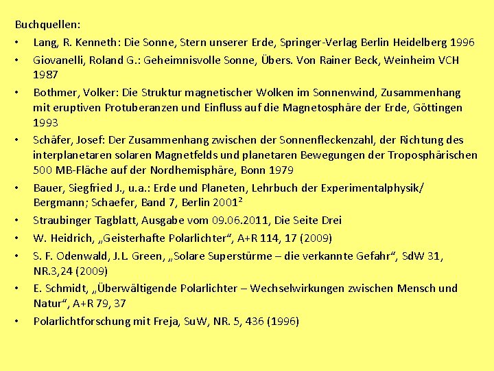 Buchquellen: • Lang, R. Kenneth: Die Sonne, Stern unserer Erde, Springer-Verlag Berlin Heidelberg 1996