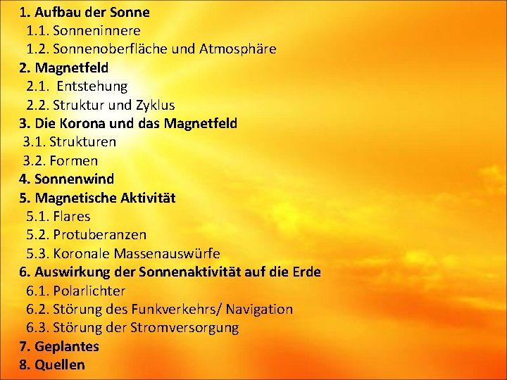 1. Aufbau der Sonne 1. 1. Sonneninnere 1. 2. Sonnenoberfläche und Atmosphäre 2. Magnetfeld