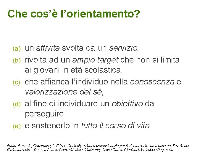 Che cos’è l’orientamento? (a) (b) (c) (d) (e) un’attività svolta da un servizio, rivolta