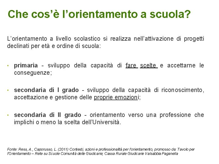 Che cos’è l’orientamento a scuola? L’orientamento a livello scolastico si realizza nell’attivazione di progetti