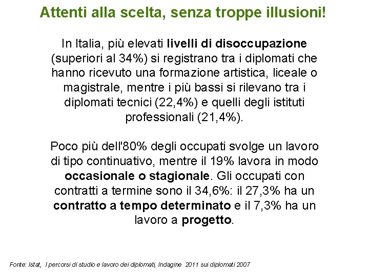 Attenti alla scelta, senza troppe illusioni! In Italia, più elevati livelli di disoccupazione (superiori