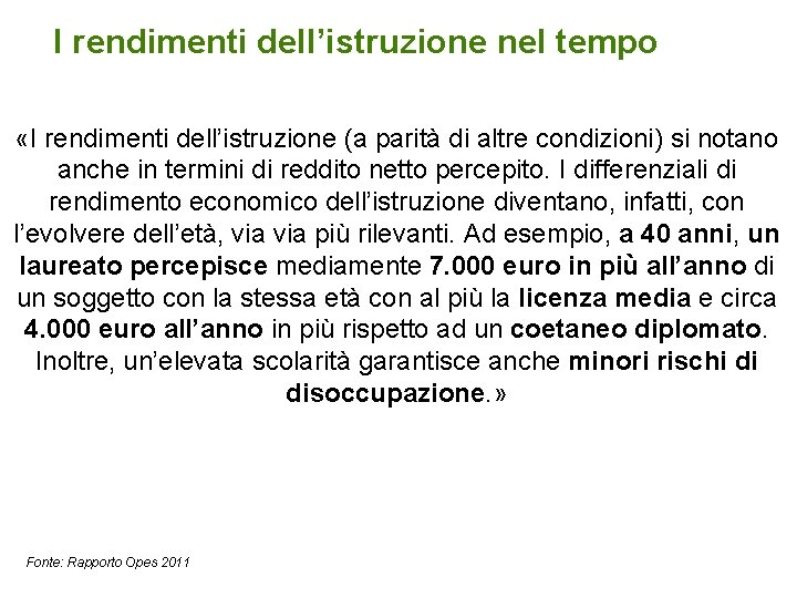 I rendimenti dell’istruzione nel tempo «I rendimenti dell’istruzione (a parità di altre condizioni) si