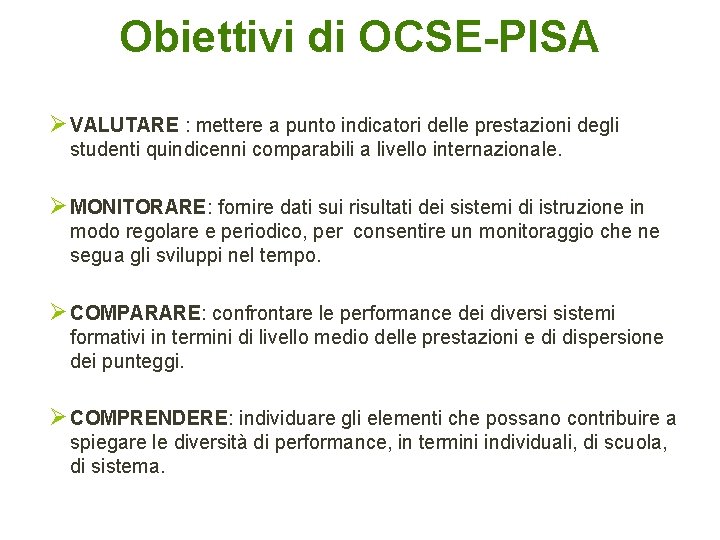 Obiettivi di OCSE-PISA Ø VALUTARE : mettere a punto indicatori delle prestazioni degli studenti