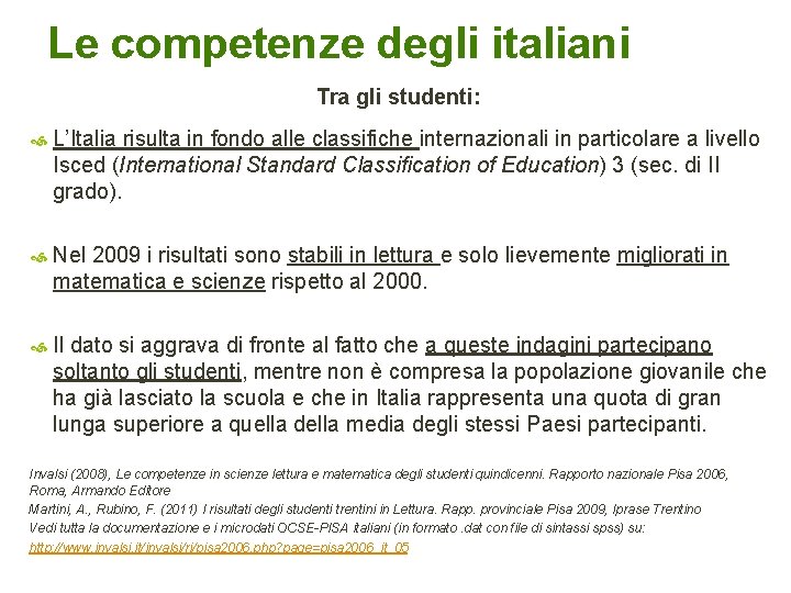 Le competenze degli italiani Tra gli studenti: L’Italia risulta in fondo alle classifiche internazionali