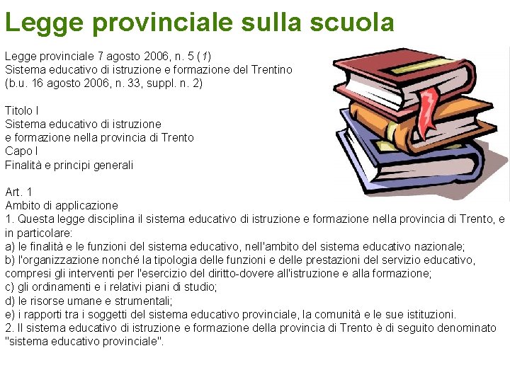 Legge provinciale sulla scuola Legge provinciale 7 agosto 2006, n. 5 (1) Sistema educativo