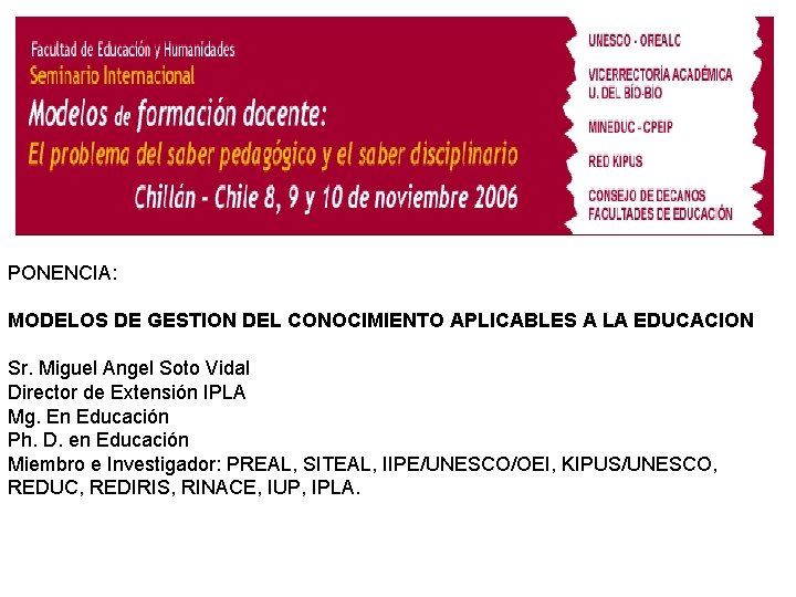 PONENCIA: MODELOS DE GESTION DEL CONOCIMIENTO APLICABLES A LA EDUCACION Sr. Miguel Angel Soto