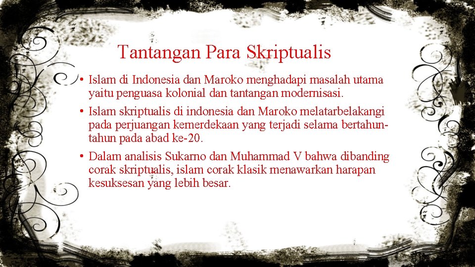 Tantangan Para Skriptualis • Islam di Indonesia dan Maroko menghadapi masalah utama yaitu penguasa