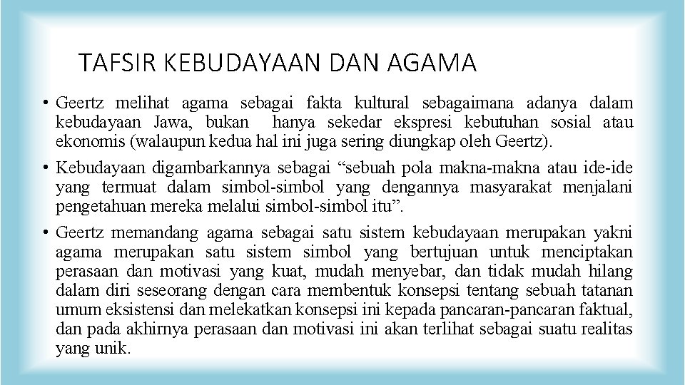 TAFSIR KEBUDAYAAN DAN AGAMA • Geertz melihat agama sebagai fakta kultural sebagaimana adanya dalam