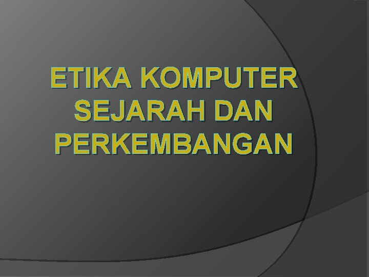 ETIKA KOMPUTER SEJARAH DAN PERKEMBANGAN 