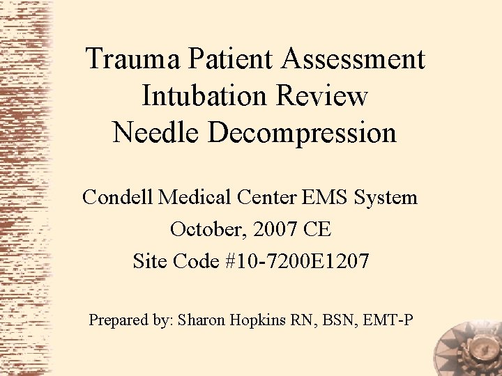 Trauma Patient Assessment Intubation Review Needle Decompression Condell Medical Center EMS System October, 2007