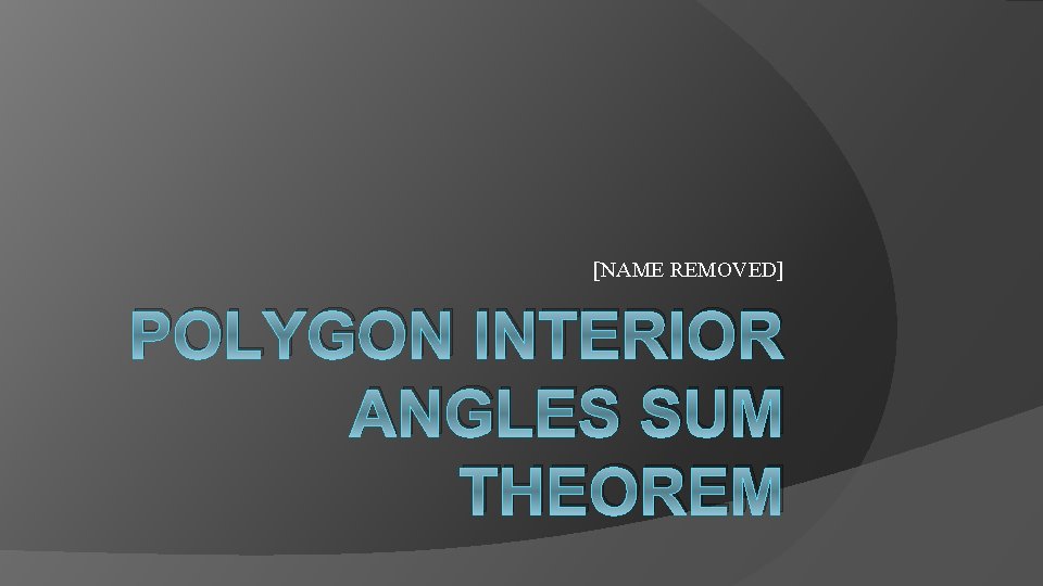 [NAME REMOVED] POLYGON INTERIOR ANGLES SUM THEOREM 