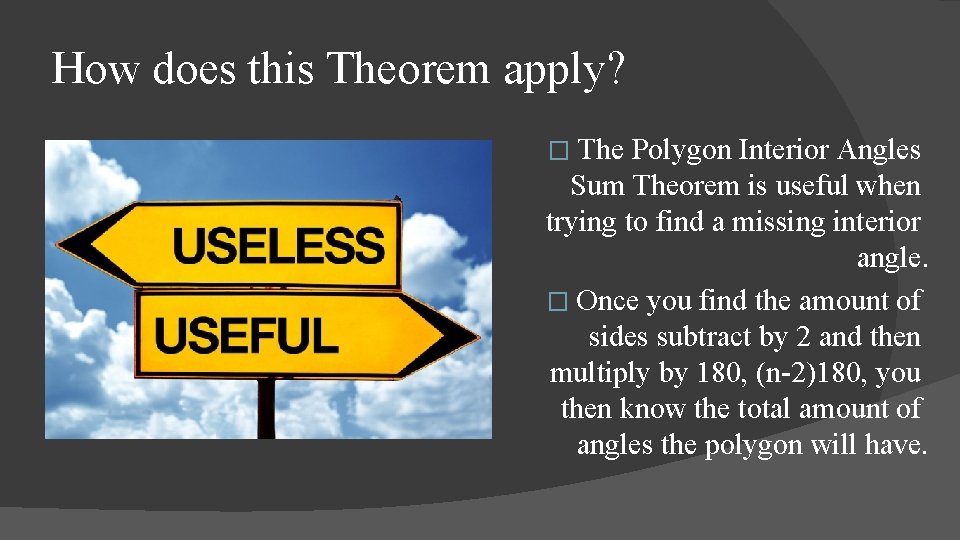 How does this Theorem apply? � The Polygon Interior Angles Sum Theorem is useful