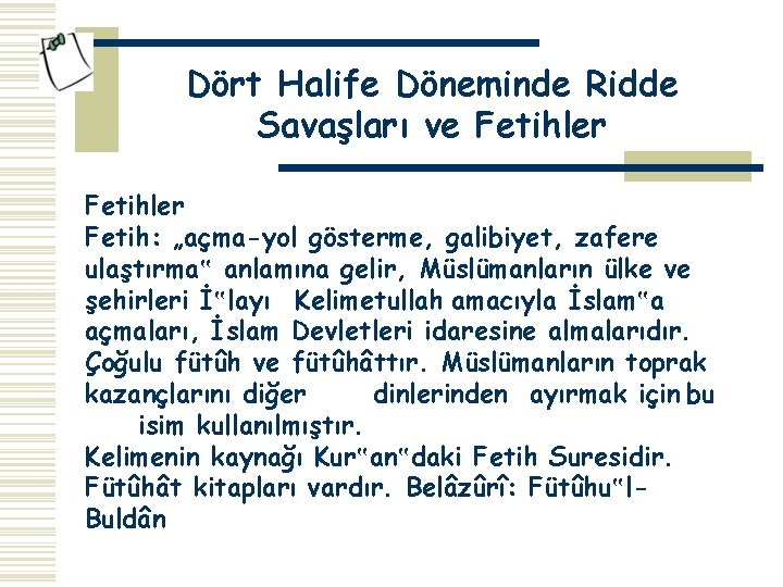 Dört Halife Döneminde Ridde Savaşları ve Fetihler Fetih: „açma-yol gösterme, galibiyet, zafere ulaştırma‟ anlamına