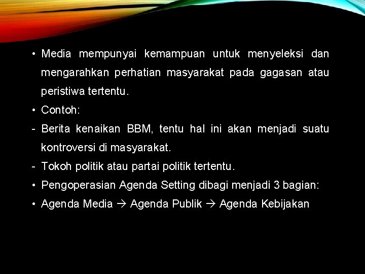  • Media mempunyai kemampuan untuk menyeleksi dan mengarahkan perhatian masyarakat pada gagasan atau