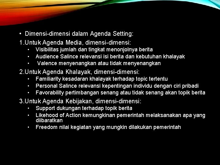  • Dimensi-dimensi dalam Agenda Setting: 1. Untuk Agenda Media, dimensi-dimensi: • • •