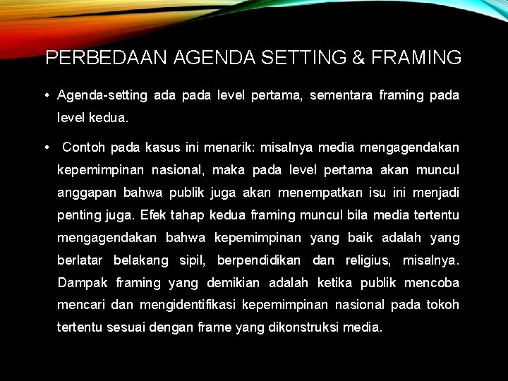 PERBEDAAN AGENDA SETTING & FRAMING • Agenda-setting ada pada level pertama, sementara framing pada