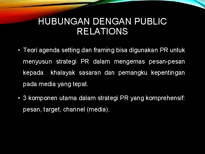 HUBUNGAN DENGAN PUBLIC RELATIONS • Teori agenda setting dan framing bisa digunakan PR untuk